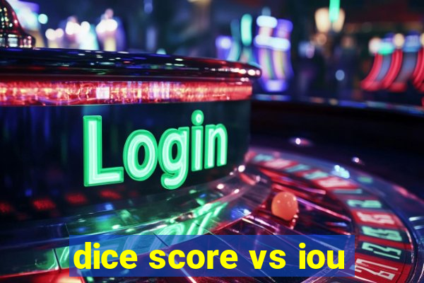 dice score vs iou